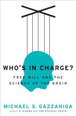 Who's in Charge? Free Will and the Science of the Brain