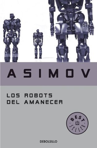 Los Robots del amanecer (Serie de los robots nº 4)(Serie de los robots nº 4) (Spanish Edition)